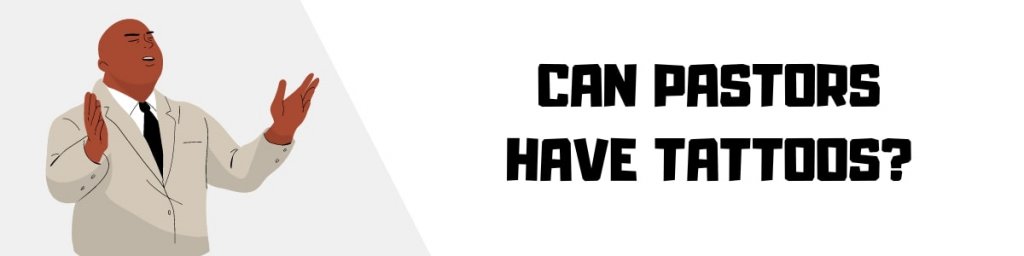 Can Pastors Have Tattoos in 2022? (It Depends)