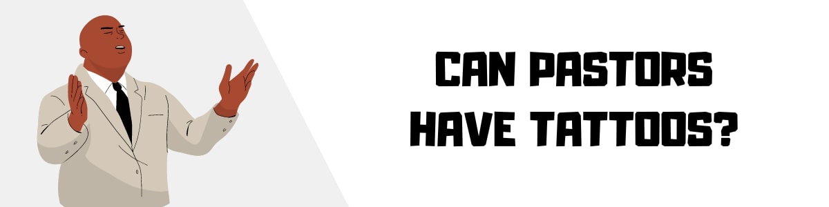 Can Pastors Have Tattoos in 2022? (It Depends)